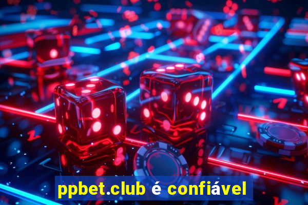 ppbet.club é confiável